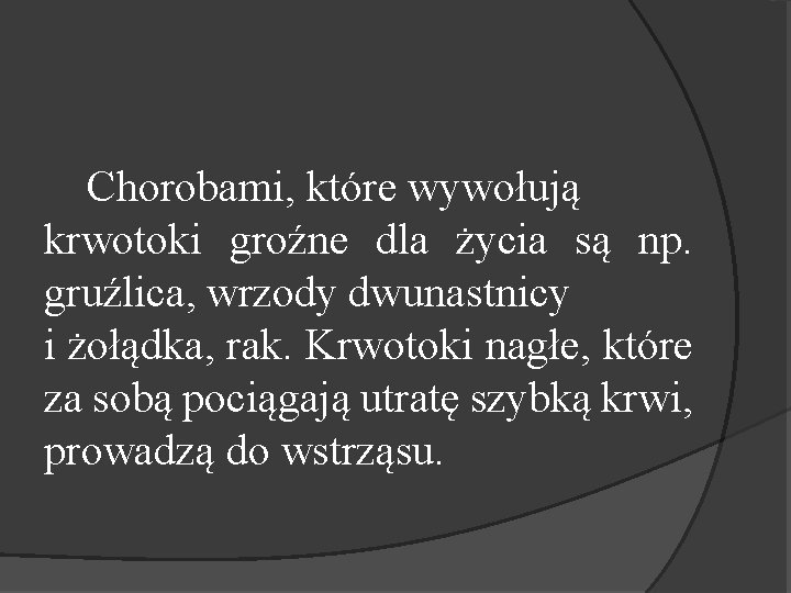 Chorobami, które wywołują krwotoki groźne dla życia są np. gruźlica, wrzody dwunastnicy i żołądka,