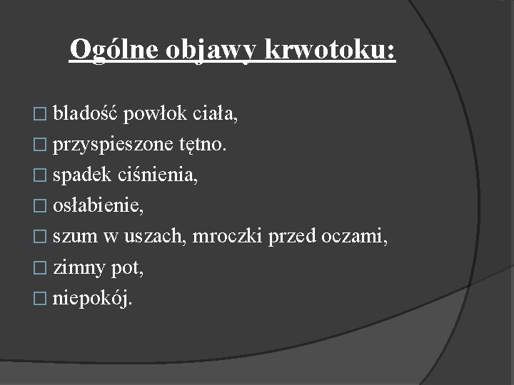 Ogólne objawy krwotoku: � bladość powłok ciała, � przyspieszone tętno. � spadek ciśnienia, �