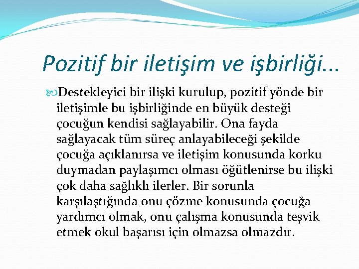 Pozitif bir iletişim ve işbirliği. . . Destekleyici bir ilişki kurulup, pozitif yönde bir