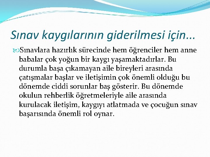 Sınav kaygılarının giderilmesi için. . . Sınavlara hazırlık sürecinde hem öğrenciler hem anne babalar