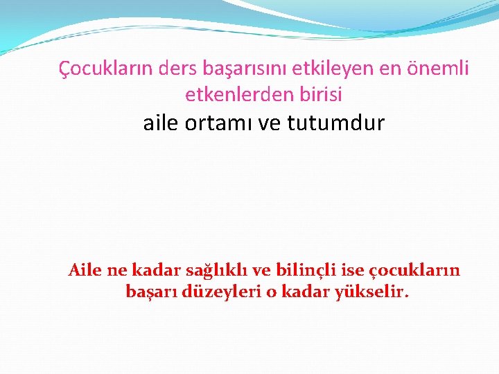 Çocukların ders başarısını etkileyen en önemli etkenlerden birisi aile ortamı ve tutumdur Aile ne