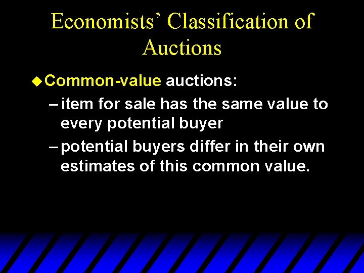 Economists’ Classification of Auctions u Common-value auctions: – item for sale has the same