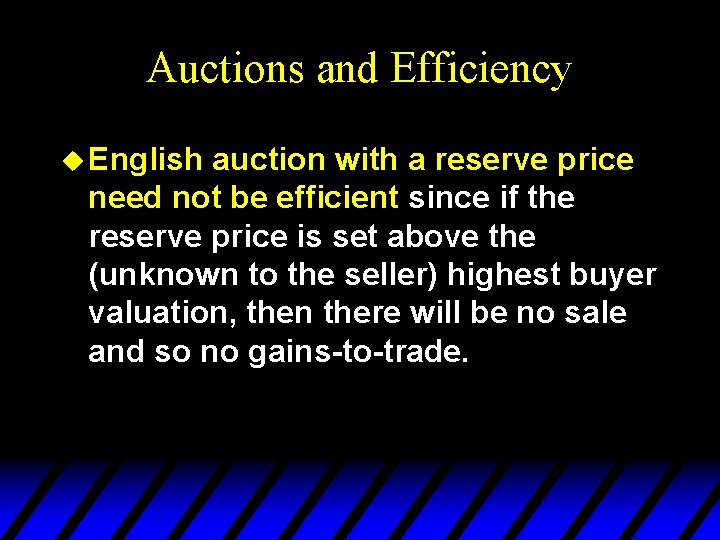 Auctions and Efficiency u English auction with a reserve price need not be efficient