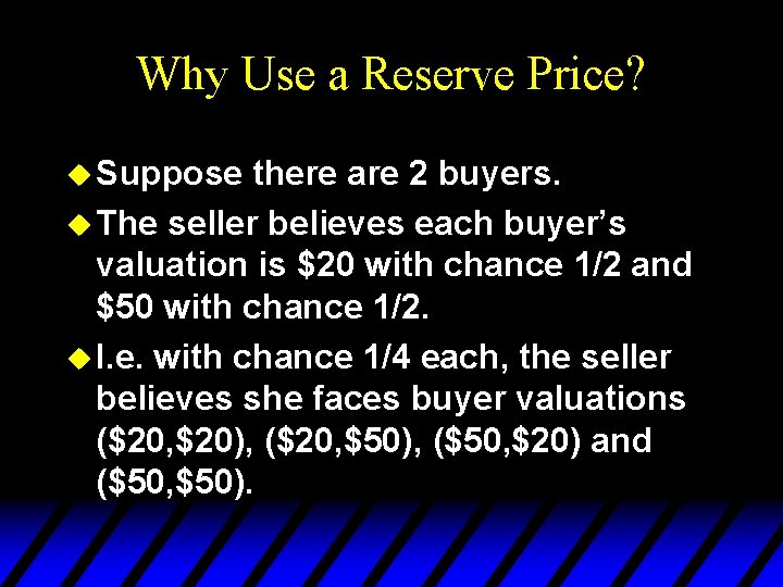 Why Use a Reserve Price? u Suppose there are 2 buyers. u The seller