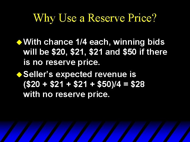 Why Use a Reserve Price? u With chance 1/4 each, winning bids will be