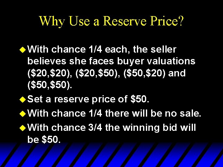 Why Use a Reserve Price? u With chance 1/4 each, the seller believes she