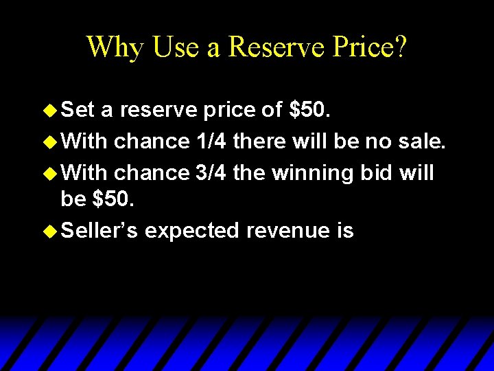 Why Use a Reserve Price? u Set a reserve price of $50. u With