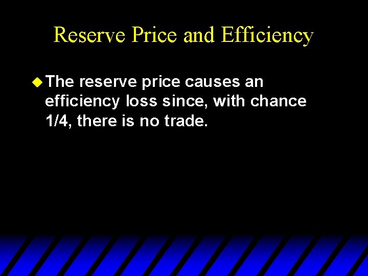 Reserve Price and Efficiency u The reserve price causes an efficiency loss since, with