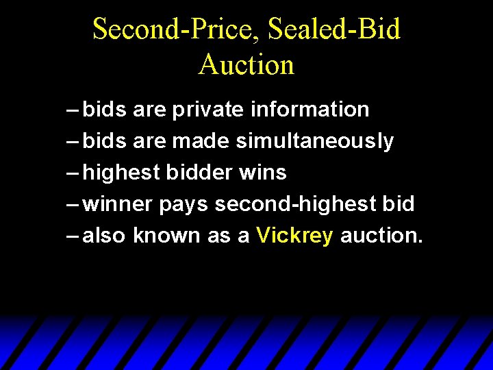 Second-Price, Sealed-Bid Auction – bids are private information – bids are made simultaneously – Second-Price, Sealed-Bid Auction – bids are private information – bids are made simultaneously –