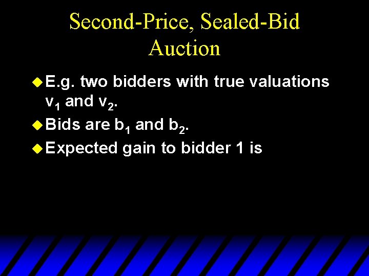 Second-Price, Sealed-Bid Auction u E. g. two bidders with true valuations v 1 and