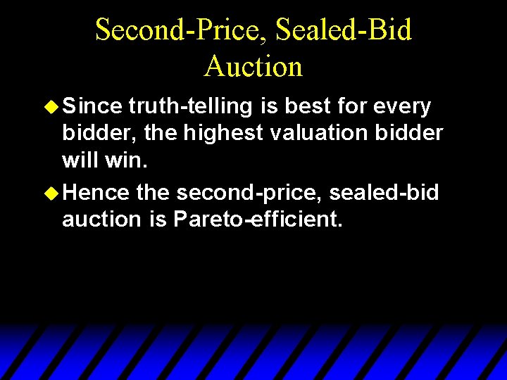 Second-Price, Sealed-Bid Auction u Since truth-telling is best for every bidder, the highest valuation