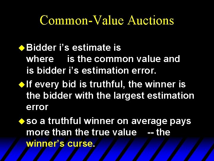 Common-Value Auctions u Bidder i’s estimate is where is the common value and is