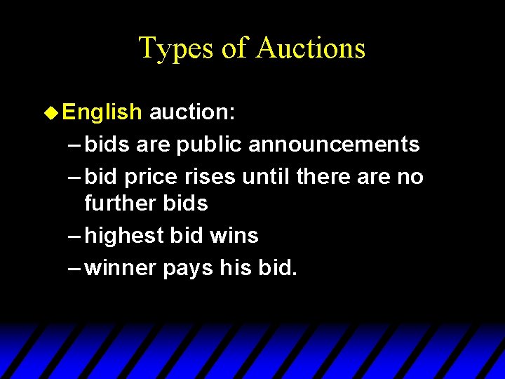 Types of Auctions u English auction: – bids are public announcements – bid price