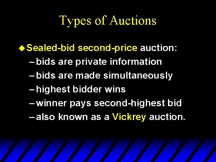 Types of Auctions u Sealed-bid second-price auction: – bids are private information – bids Types of Auctions u Sealed-bid second-price auction: – bids are private information – bids