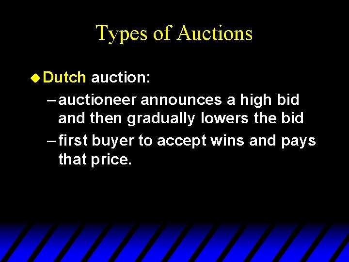 Types of Auctions u Dutch auction: – auctioneer announces a high bid and then