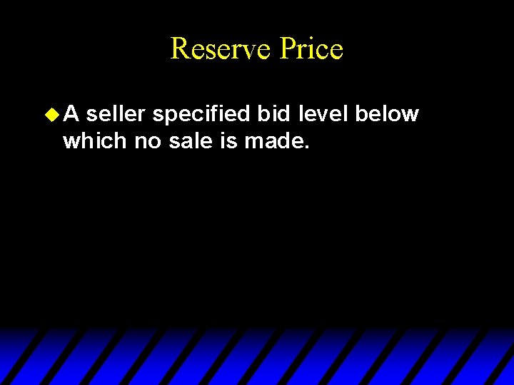 Reserve Price u. A seller specified bid level below which no sale is made. Reserve Price u. A seller specified bid level below which no sale is made.