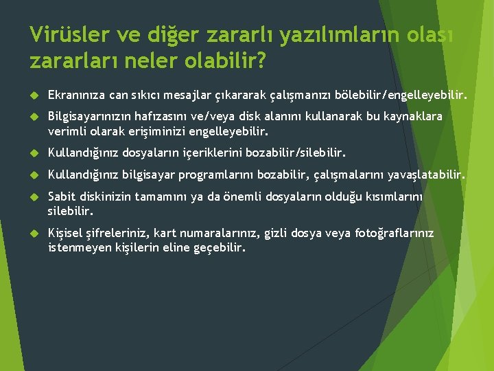 Virüsler ve diğer zararlı yazılımların olası zararları neler olabilir? Ekranınıza can sıkıcı mesajlar çıkararak Virüsler ve diğer zararlı yazılımların olası zararları neler olabilir? Ekranınıza can sıkıcı mesajlar çıkararak