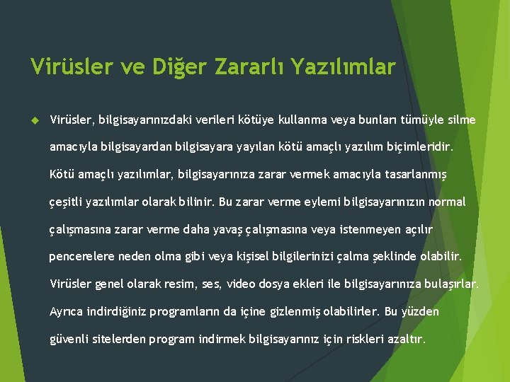 Virüsler ve Diğer Zararlı Yazılımlar Virüsler, bilgisayarınızdaki verileri kötüye kullanma veya bunları tümüyle silme Virüsler ve Diğer Zararlı Yazılımlar Virüsler, bilgisayarınızdaki verileri kötüye kullanma veya bunları tümüyle silme