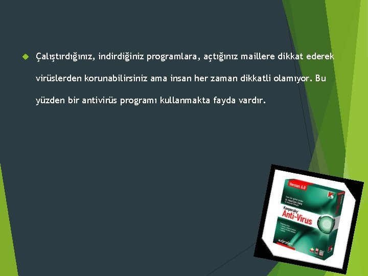Çalıştırdığınız, indirdiğiniz programlara, açtığınız maillere dikkat ederek virüslerden korunabilirsiniz ama insan her zaman Çalıştırdığınız, indirdiğiniz programlara, açtığınız maillere dikkat ederek virüslerden korunabilirsiniz ama insan her zaman