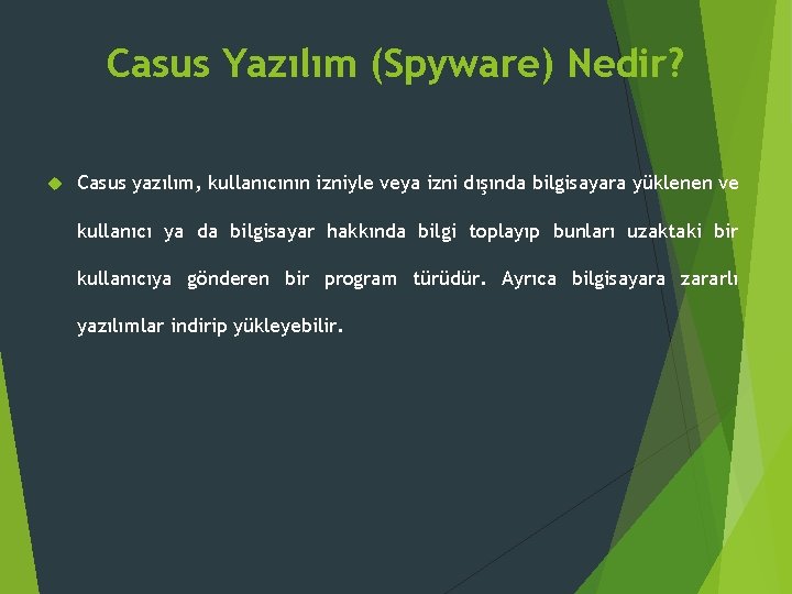 Casus Yazılım (Spyware) Nedir? Casus yazılım, kullanıcının izniyle veya izni dışında bilgisayara yüklenen ve Casus Yazılım (Spyware) Nedir? Casus yazılım, kullanıcının izniyle veya izni dışında bilgisayara yüklenen ve