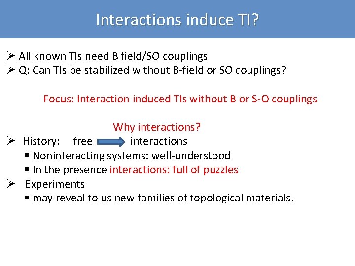 Interactions induce TI? Ø All known TIs need B field/SO couplings Ø Q: Can