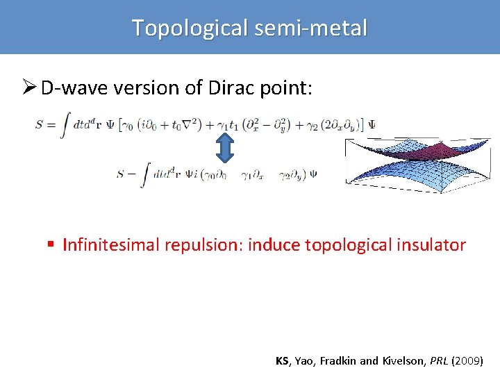 Topological semi-metal Ø D-wave version of Dirac point: § Infinitesimal repulsion: induce topological insulator
