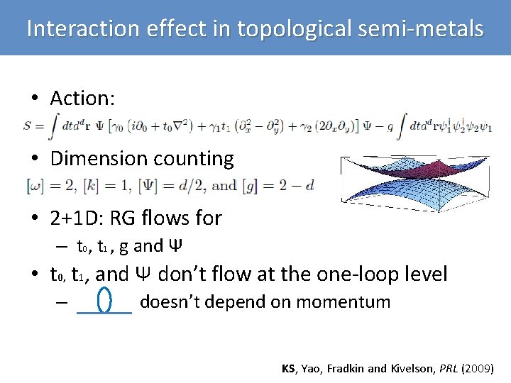 Interaction effect in topological semi-metals • Action: • Dimension counting • 2+1 D: RG