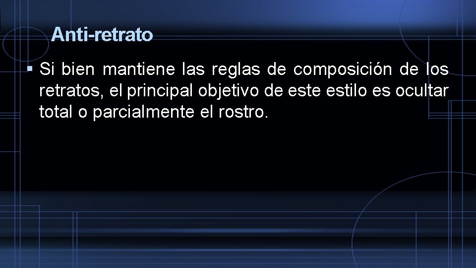 Anti-retrato Si bien mantiene las reglas de composición de los retratos, el principal objetivo