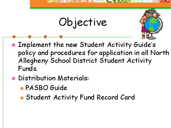Objective n n Implement the new Student Activity Guide’s policy and procedures for application