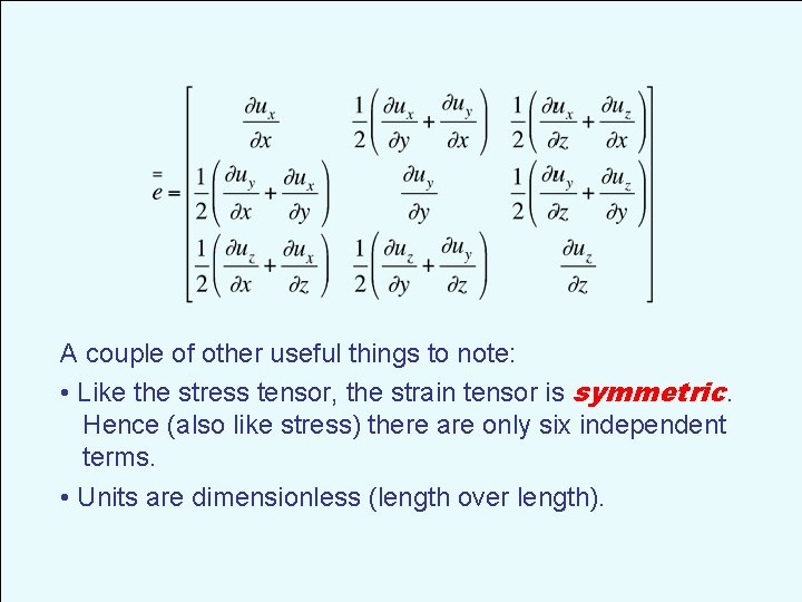 A couple of other useful things to note: • Like the stress tensor, the