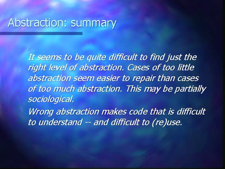 Abstraction: summary It seems to be quite difficult to find just the right level