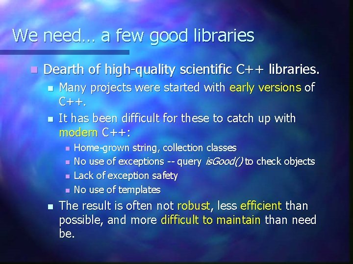 We need… a few good libraries n Dearth of high-quality scientific C++ libraries. n