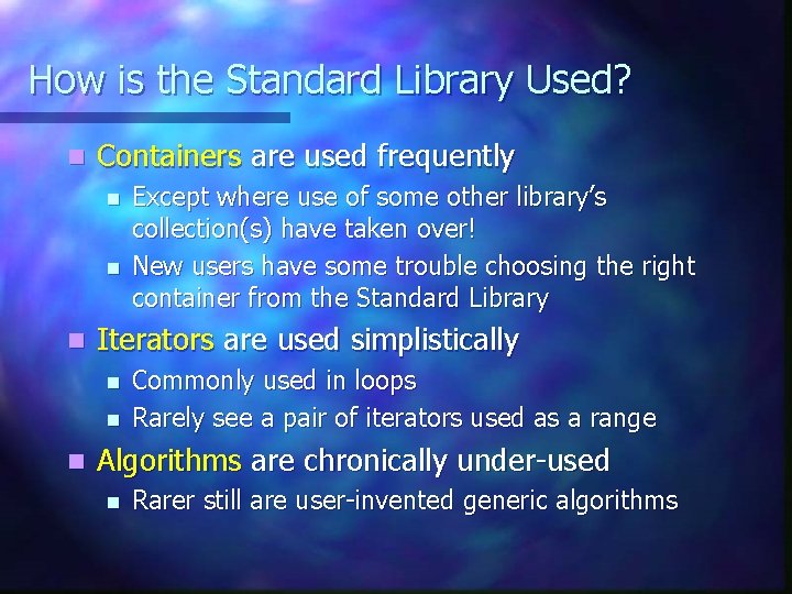 How is the Standard Library Used? n Containers are used frequently n n n