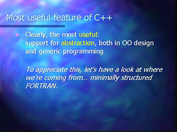 Most useful feature of C++ n Clearly, the most useful: support for abstraction, both