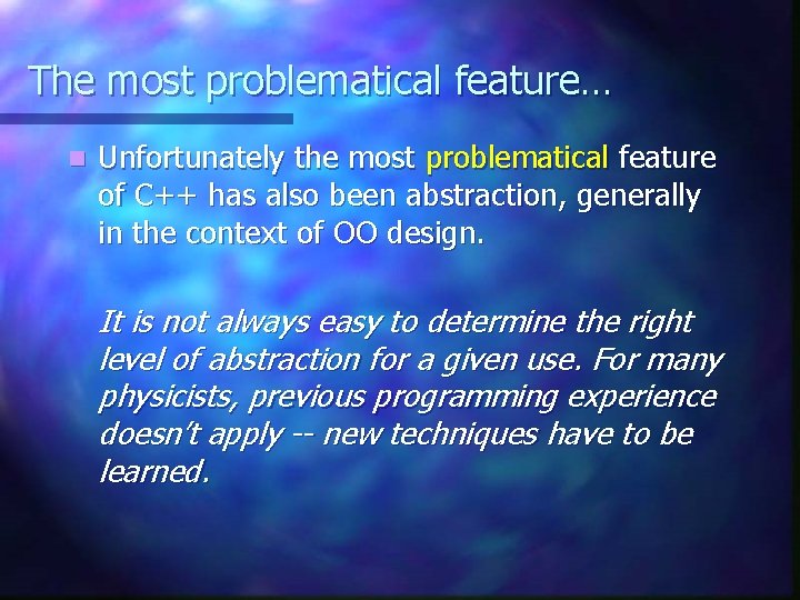 The most problematical feature… n Unfortunately the most problematical feature of C++ has also