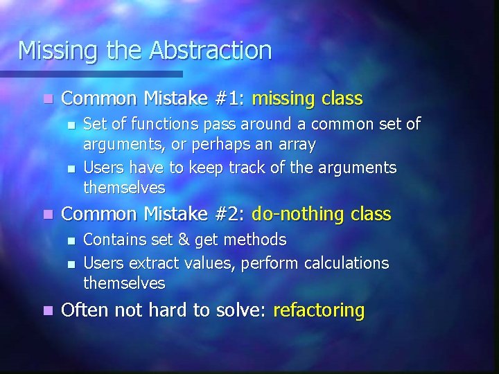 Missing the Abstraction n Common Mistake #1: missing class n n n Common Mistake