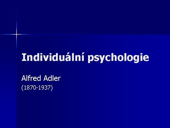 Individuální psychologie Alfred Adler (1870 -1937) 
