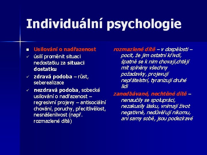 Individuální psychologie n ü ü ü Usilování o nadřazenost úsilí proměnit situaci nedostatku za