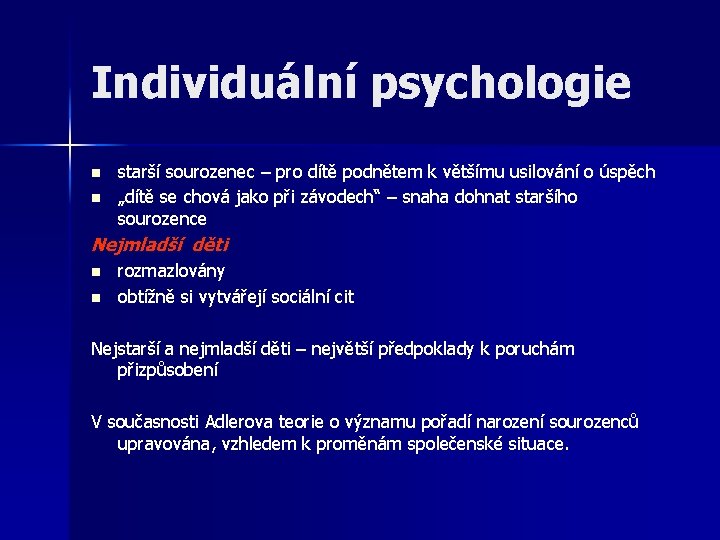 Individuální psychologie n n starší sourozenec – pro dítě podnětem k většímu usilování o