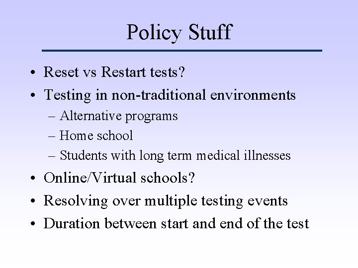 Policy Stuff • Reset vs Restart tests? • Testing in non-traditional environments – Alternative