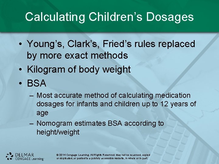 Calculating Children’s Dosages • Young’s, Clark’s, Fried’s rules replaced by more exact methods • Calculating Children’s Dosages • Young’s, Clark’s, Fried’s rules replaced by more exact methods •