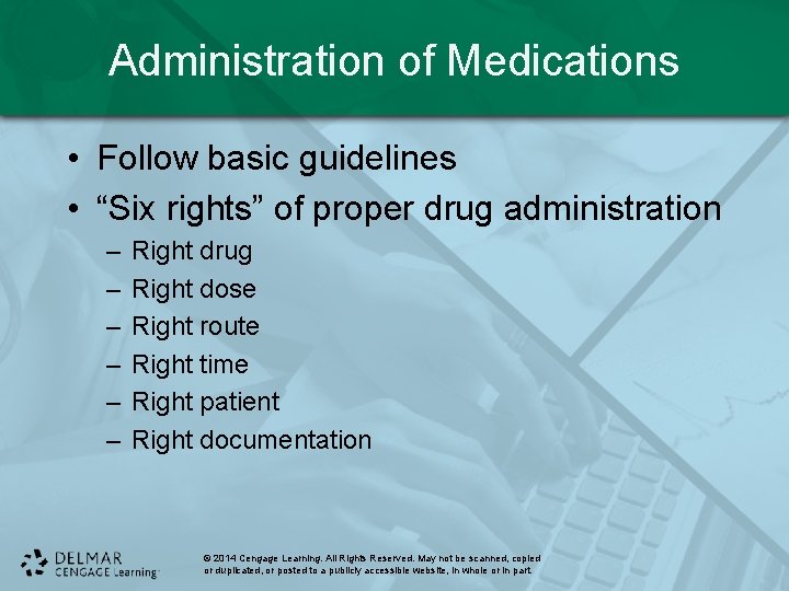 Administration of Medications • Follow basic guidelines • “Six rights” of proper drug administration Administration of Medications • Follow basic guidelines • “Six rights” of proper drug administration