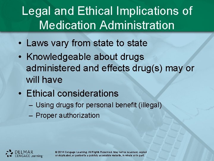 Legal and Ethical Implications of Medication Administration • Laws vary from state to state Legal and Ethical Implications of Medication Administration • Laws vary from state to state