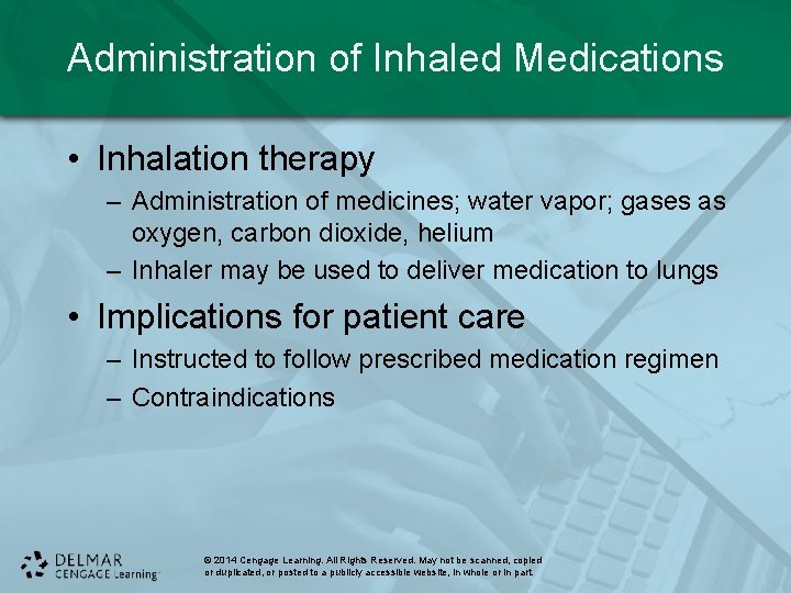 Administration of Inhaled Medications • Inhalation therapy – Administration of medicines; water vapor; gases Administration of Inhaled Medications • Inhalation therapy – Administration of medicines; water vapor; gases