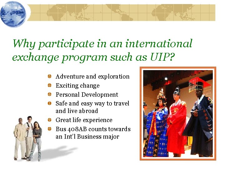 Why participate in an international exchange program such as UIP? Adventure and exploration Exciting