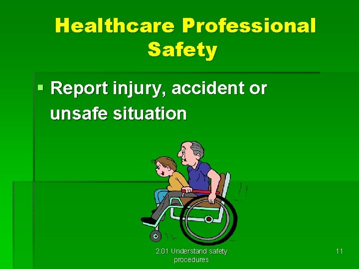 Healthcare Professional Safety § Report injury, accident or unsafe situation 2. 01 Understand safety