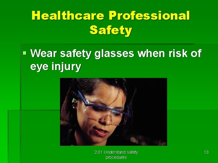 Healthcare Professional Safety § Wear safety glasses when risk of eye injury 2. 01