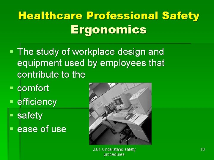 Healthcare Professional Safety Ergonomics § The study of workplace design and equipment used by