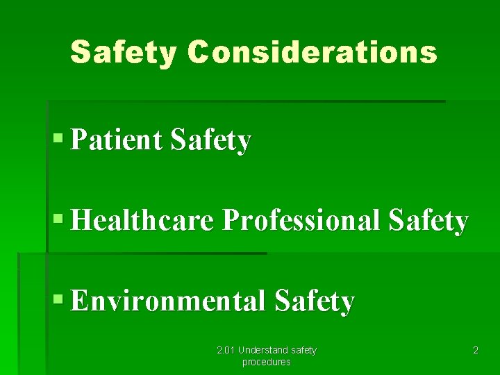 Safety Considerations § Patient Safety § Healthcare Professional Safety § Environmental Safety 2. 01