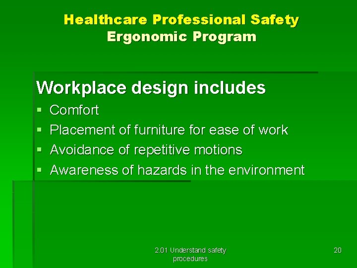 Healthcare Professional Safety Ergonomic Program Workplace design includes § § Comfort Placement of furniture